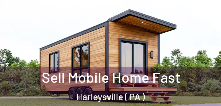  Sell Mobile Home Fast Harleysville ( PA )