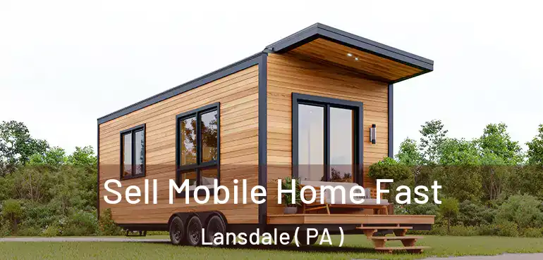  Sell Mobile Home Fast Lansdale ( PA )