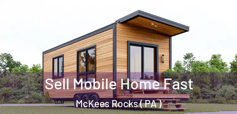 Sell Mobile Home Fast McKees Rocks ( PA )