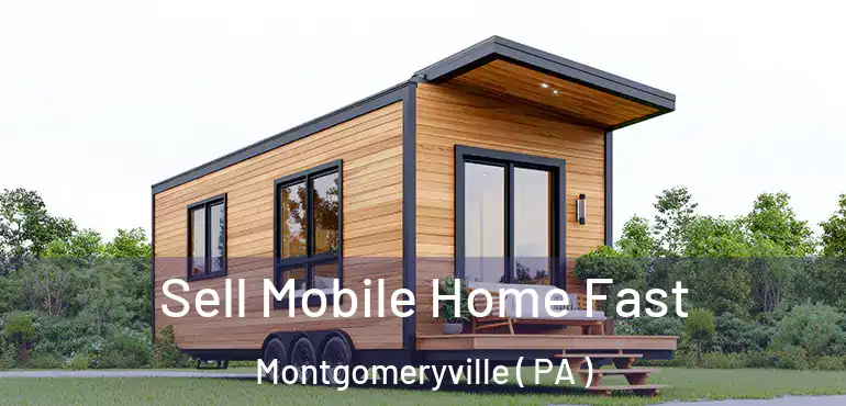  Sell Mobile Home Fast Montgomeryville ( PA )