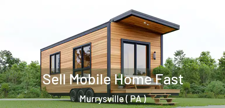  Sell Mobile Home Fast Murrysville ( PA )