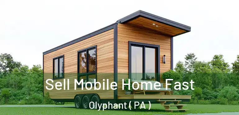  Sell Mobile Home Fast Olyphant ( PA )