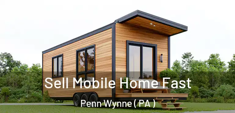  Sell Mobile Home Fast Penn Wynne ( PA )