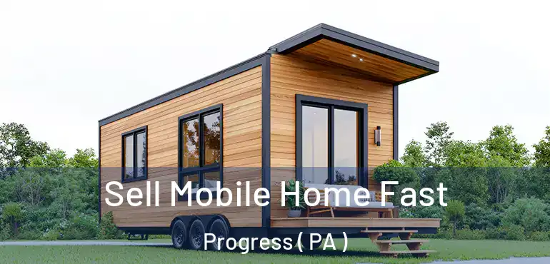  Sell Mobile Home Fast Progress ( PA )