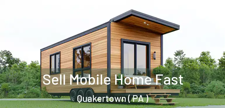  Sell Mobile Home Fast Quakertown ( PA )