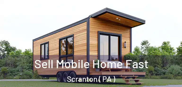 Sell Mobile Home Fast Scranton ( PA )