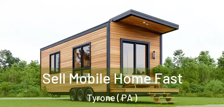  Sell Mobile Home Fast Tyrone ( PA )
