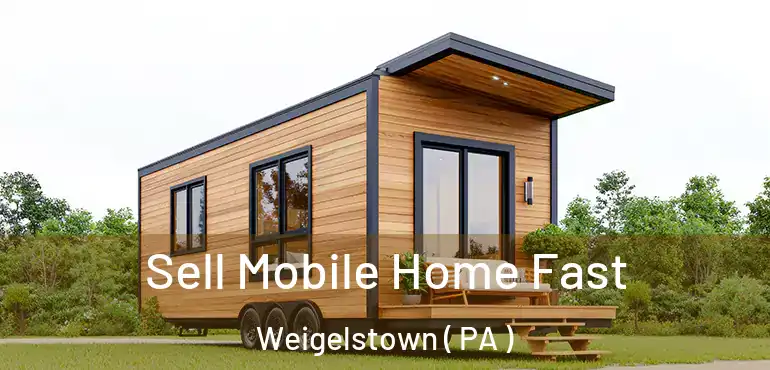  Sell Mobile Home Fast Weigelstown ( PA )