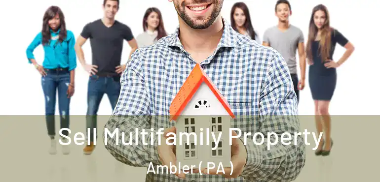  Sell Multifamily Property Ambler ( PA )