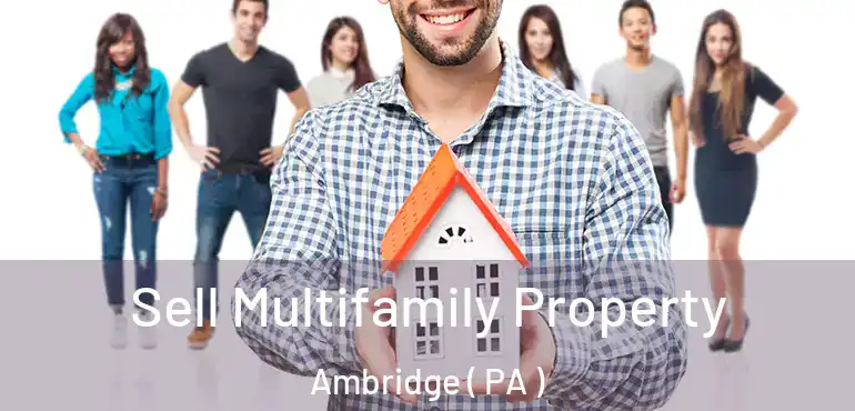  Sell Multifamily Property Ambridge ( PA )