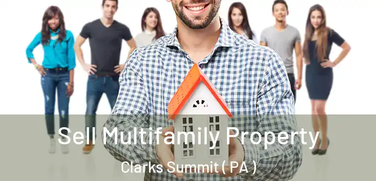  Sell Multifamily Property Clarks Summit ( PA )