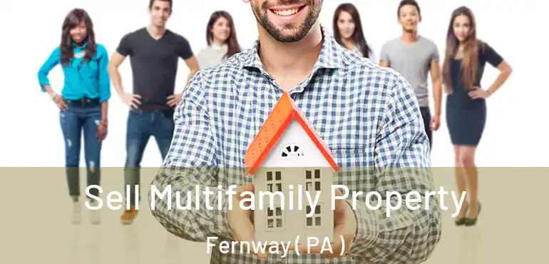  Sell Multifamily Property Fernway ( PA )