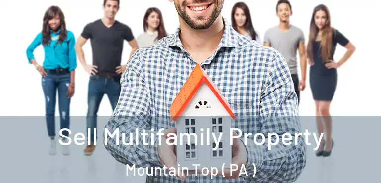 Sell Multifamily Property Mountain Top ( PA )