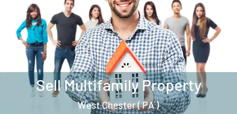  Sell Multifamily Property West Chester ( PA )