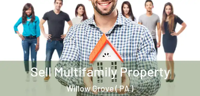  Sell Multifamily Property Willow Grove ( PA )