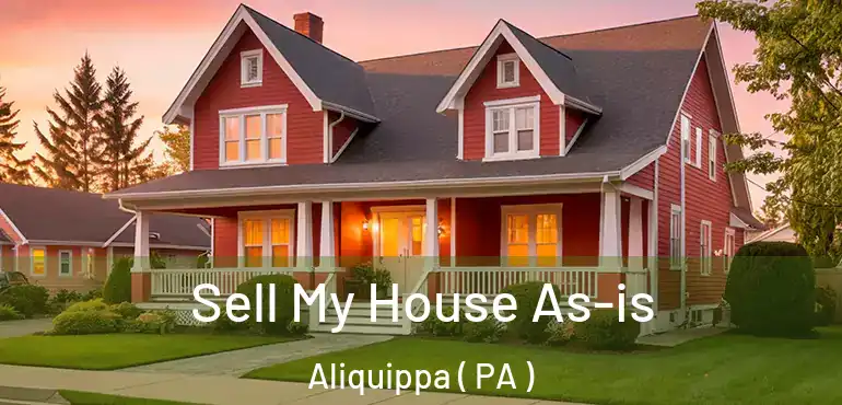  Sell My House As-is Aliquippa ( PA )