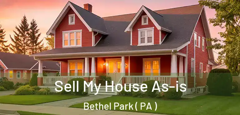  Sell My House As-is Bethel Park ( PA )