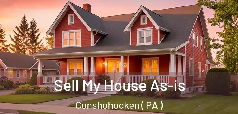  Sell My House As-is Conshohocken ( PA )