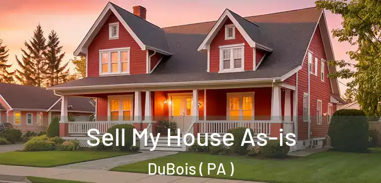  Sell My House As-is DuBois ( PA )