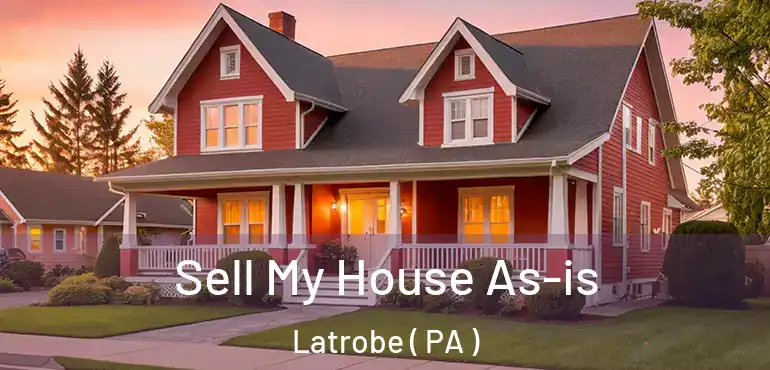  Sell My House As-is Latrobe ( PA )