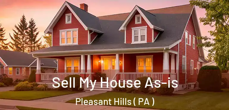  Sell My House As-is Pleasant Hills ( PA )