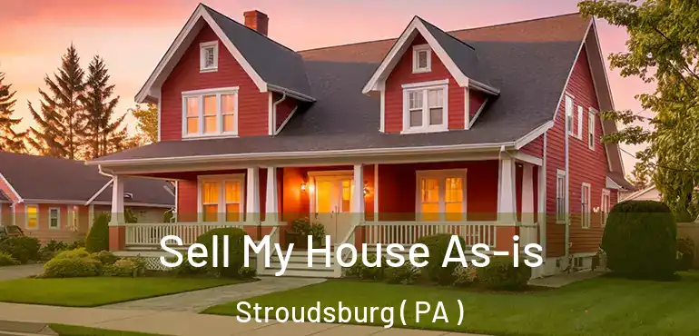  Sell My House As-is Stroudsburg ( PA )