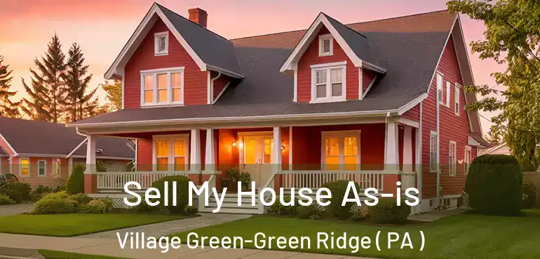  Sell My House As-is Village Green-Green Ridge ( PA )