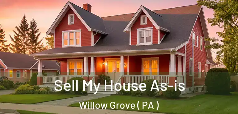  Sell My House As-is Willow Grove ( PA )