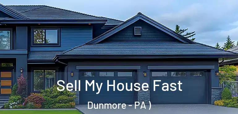  Sell My House Fast Dunmore - PA )