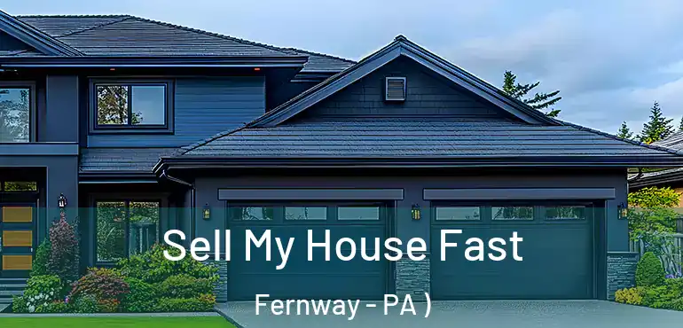  Sell My House Fast Fernway - PA )