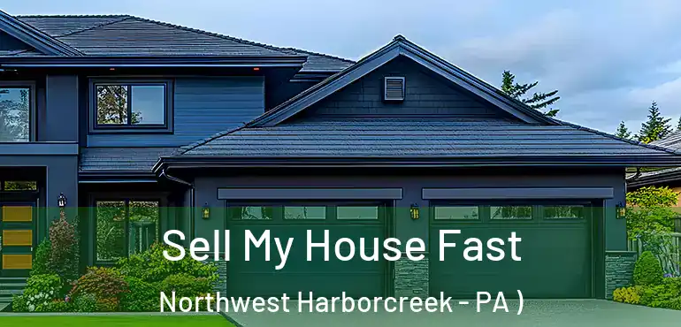  Sell My House Fast Northwest Harborcreek - PA )