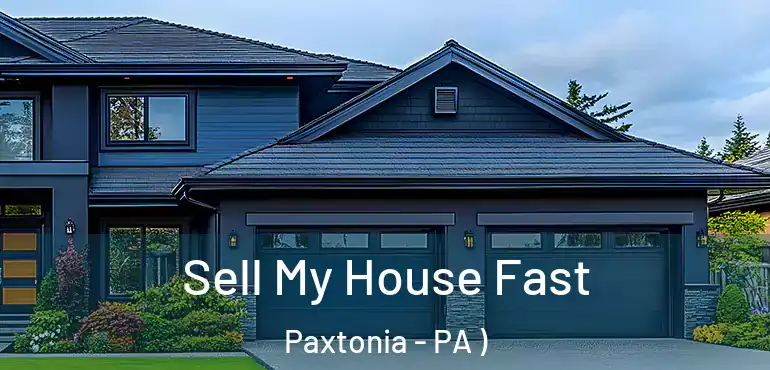  Sell My House Fast Paxtonia - PA )