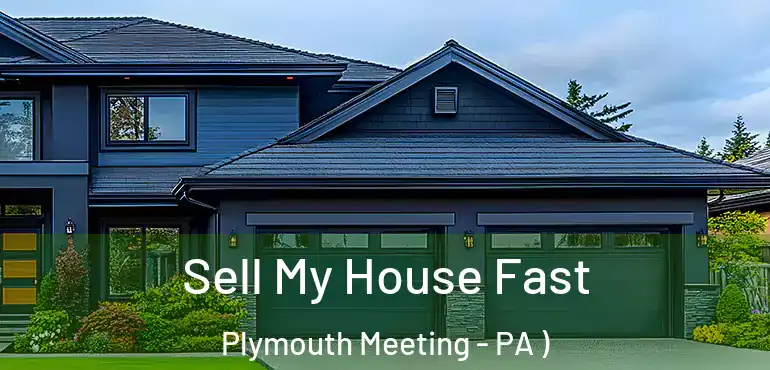 Sell My House Fast Plymouth Meeting - PA )