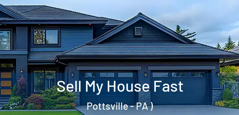  Sell My House Fast Pottsville - PA )