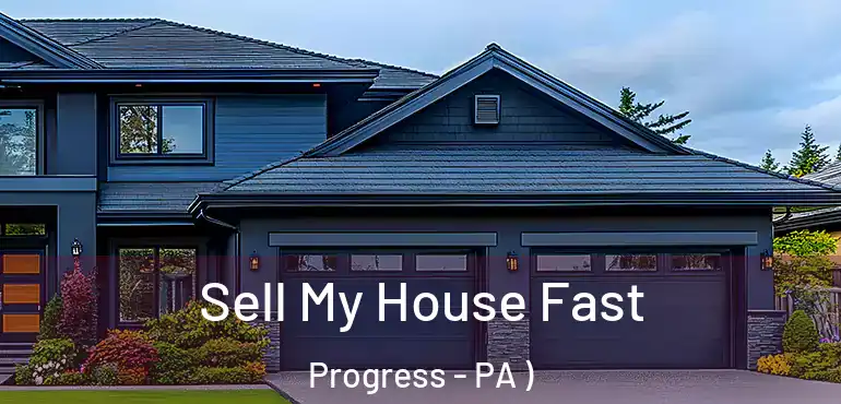  Sell My House Fast Progress - PA )