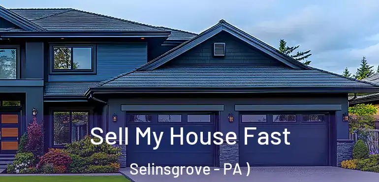  Sell My House Fast Selinsgrove - PA )