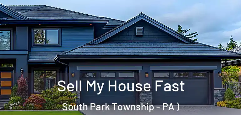  Sell My House Fast South Park Township - PA )