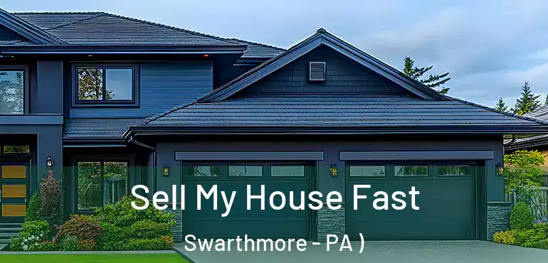  Sell My House Fast Swarthmore - PA )