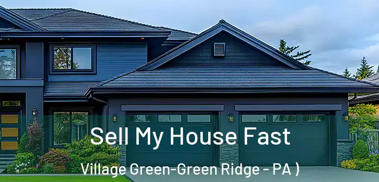  Sell My House Fast Village Green-Green Ridge - PA )
