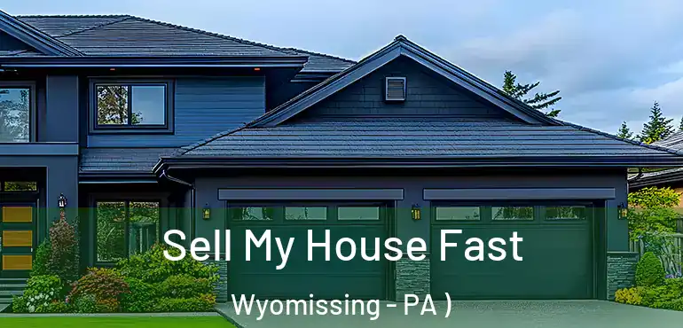  Sell My House Fast Wyomissing - PA )