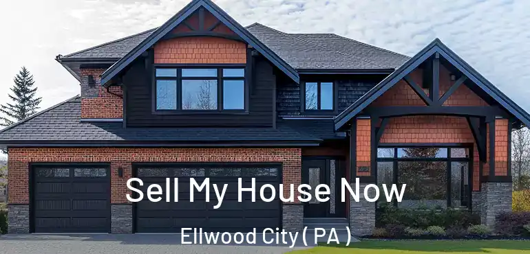  Sell My House Now Ellwood City ( PA )