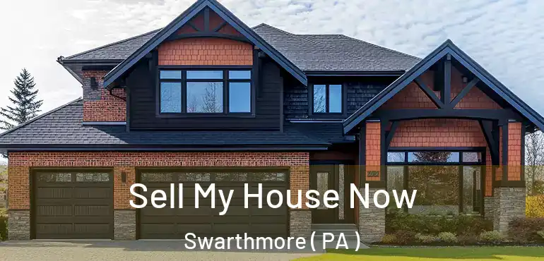  Sell My House Now Swarthmore ( PA )
