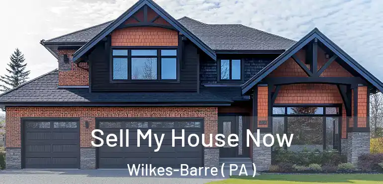  Sell My House Now Wilkes-Barre ( PA )