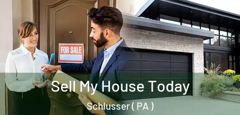  Sell My House Today Schlusser ( PA )