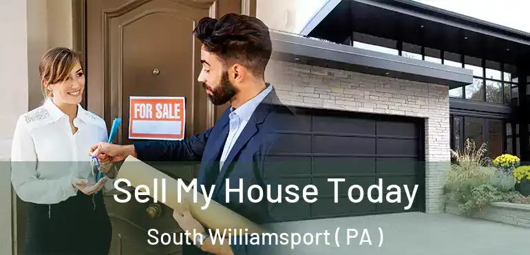  Sell My House Today South Williamsport ( PA )