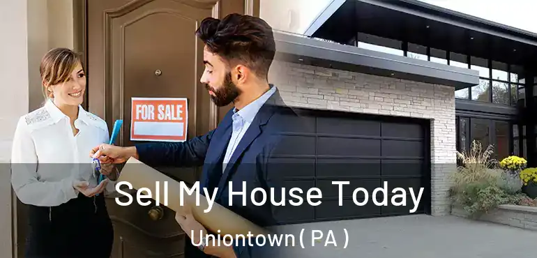  Sell My House Today Uniontown ( PA )