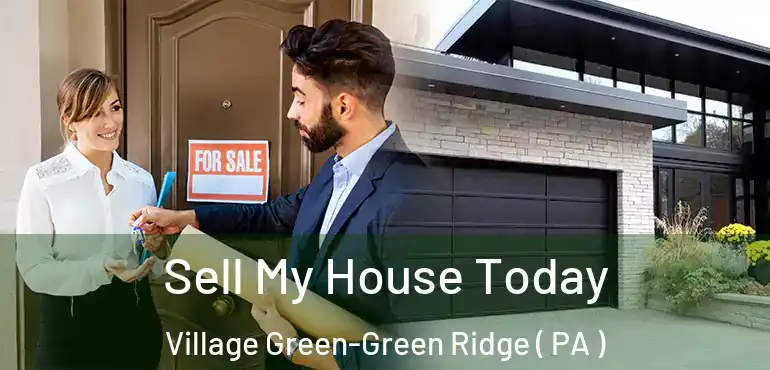  Sell My House Today Village Green-Green Ridge ( PA )
