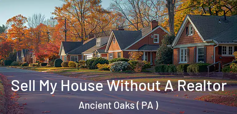  Sell My House Without A Realtor Ancient Oaks ( PA )