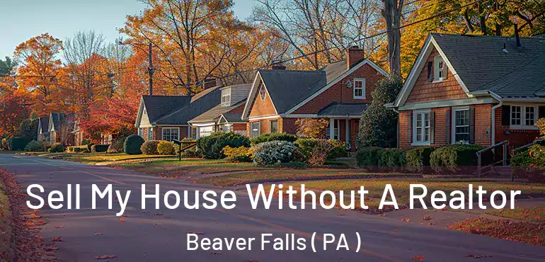  Sell My House Without A Realtor Beaver Falls ( PA )