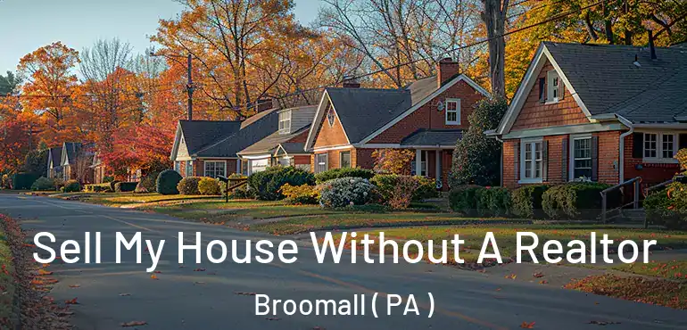  Sell My House Without A Realtor Broomall ( PA )
